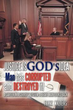 Paperback Justice Is God's Idea: Man Has Corrupted and Destroyed It! Book