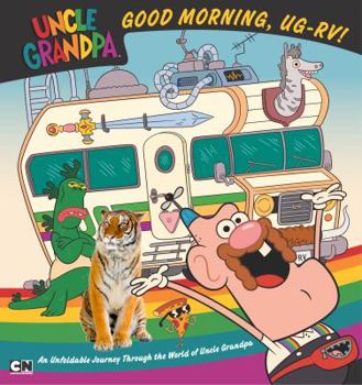 Paperback Good Morning, Ug-RV!: An Unfoldable Journey Through the World of Uncle Grandpa Book