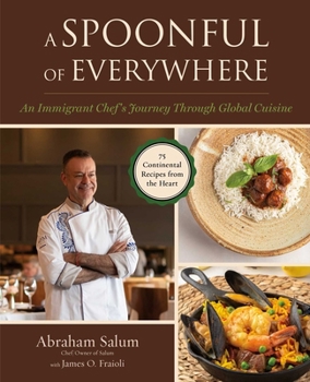 Spoonful of Everywhere: An Immigrant Chef's Journey Through Global Cuisine (75 Continental Recipes from the Heart)