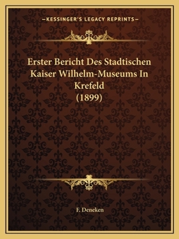 Paperback Erster Bericht Des Stadtischen Kaiser Wilhelm-Museums In Krefeld (1899) [German] Book