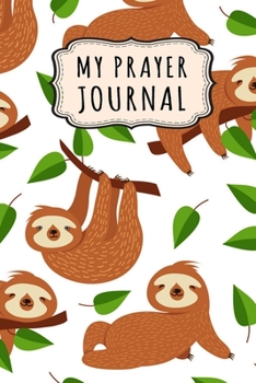 Paperback My Prayer Journal: Sloth Daily Prayer / Gratitude Journal - 110 Days - 6 x 9 Book