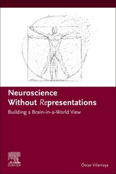Paperback Neuroscience Without Representations: Building a Brain-In-A-World View Book