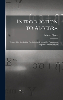 Hardcover Introduction to Algebra: Designed for Use in Our Public Schools ... and for Preparatory Departments of Colleges Book