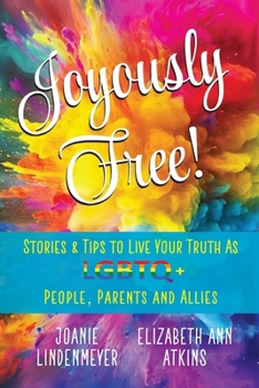 Paperback Joyously Free: Stories & Tips for LGBTQ+ People, Parents and Allies Book