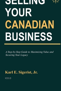 Paperback Selling Your Canadian Business: A Step-by-Step Guide to Maximizing Value and Securing Your Legacy Book