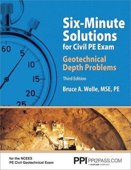 Paperback Ppi Six-Minute Solutions for Civil PE Exam Geotechnical Depth Problems, 3rd Edition - More Than 102 Practice Problems for the Ncees Pe Civil Geotechni Book
