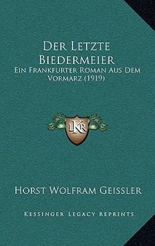 Der Letzte Biedermeier: Ein Frankfurter Roman Aus Dem Vorm�rz