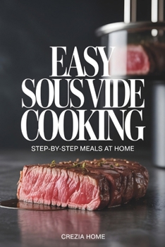 Paperback Easy Sous Vide Cooking: Step-by-Step Meals at Home Book