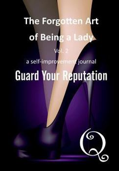 Paperback The Forgotten Art of Being a Lady: Guard Your Reputation Book