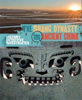 The History Detective Investigates: The Shang Dynasty of Ancient China - Book  of the History Detective Investigates