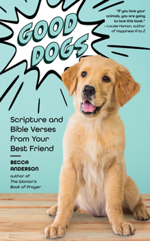 Paperback Good Dogs: Scripture and Bible Verses from Your Best Friend (Christian Gift for Women) Book