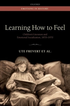 Hardcover Learning How to Feel: Children's Literature and the History of Emotional Socialization, 1870-1970 Book