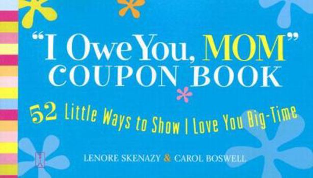 Paperback I Owe You, Mom! Coupon Book: 52 Little Ways to Show I Love You Big-Time Book