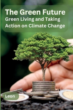 Paperback The Green Future: Green Living and Taking Action on Climate Change Book