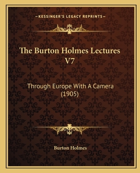 Paperback The Burton Holmes Lectures V7: Through Europe With A Camera (1905) Book