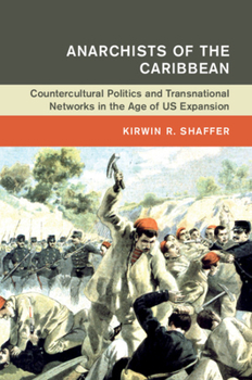 Hardcover Anarchists of the Caribbean: Countercultural Politics and Transnational Networks in the Age of Us Expansion Book