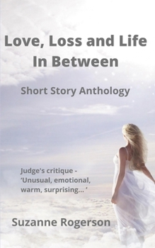 Paperback Love, Loss and Life In Between: Short Story Anthology Book