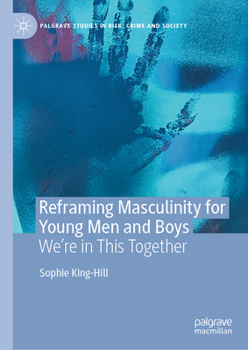 Hardcover Reframing Masculinity for Young Men and Boys: We're in This Together Book