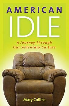Paperback American Idle: A Journey Through Our Sedentary Culture Book