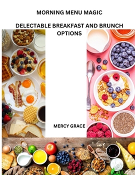 Paperback Morning Menu Magic: Delectable Breakfast and Brunch Options Book