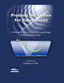 Paperback Probing the Ocean for Submarines: A History of the AN/SQS-26 Long Range, Echo-Ranging Sonar Book