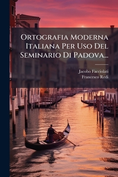 Ortografia Moderna Italiana Per Uso Del Seminario Di Padova...