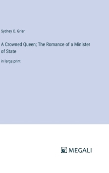 Hardcover A Crowned Queen; The Romance of a Minister of State: in large print Book