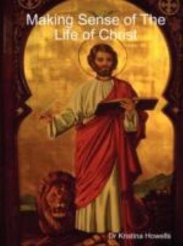 Paperback Making Sense of the Life of Christ Book