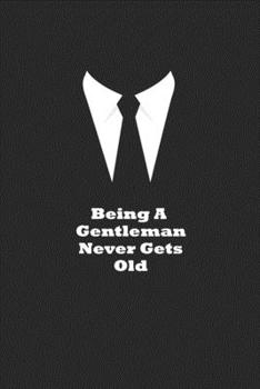 Paperback Being A Gentleman Never Gets Old: Daily Journal with Inspirational & Motivational Quotes - Blank Notebook with Quote on Cover - Work & College Journal Book