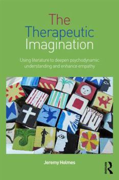 Hardcover The Therapeutic Imagination: Using literature to deepen psychodynamic understanding and enhance empathy Book