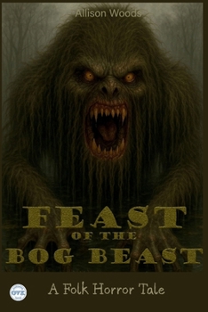 Paperback Feast of the Bog Beast: A Folk Horror Tale Book