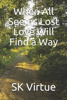 Paperback When All Seems Lost Love Will Find a Way Book