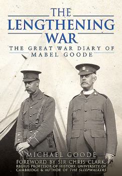 Hardcover The Lengthening War: The Great War Diary of Mabel Goode Book