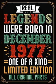 Real Legends Were Born In December 1977 One Of A Kind Limited Edition All Original Parts: Lined Journal Notebook For Men and Women Who Are 42 Years Old, 42nd Birthday Gift, Funny Vintage Retro Style B