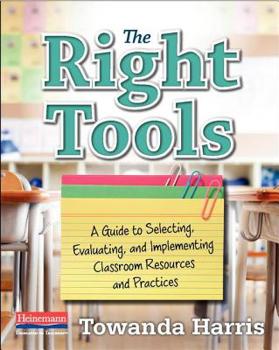 Paperback The Right Tools: A Guide to Selecting, Evaluating, and Implementing Classroom Resources and Pract Ices Book
