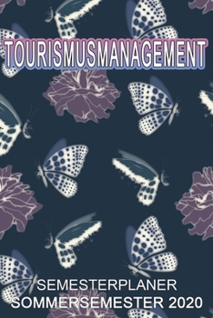 Tourismusmanagement Semesterplaner - Sommersemester 2020: Terminplaner und Organizer f�r das Studium. Taschenkalender, Planer, Wochenkalender, Klausurtermine, Vorlesungsplaner, Studiumplaner.