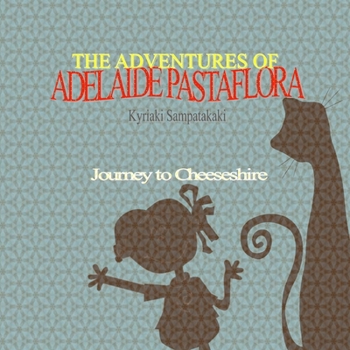 Paperback THE ADVENTURES OF ADELAIDE PASTAFLORA Journey to Cheeseshire Book