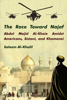 The Race Toward Najaf: Abdul Majid Al-Khoie Amidst Americans, Sistani, and Khamenei