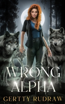 Paperback The Wrong Alpha: A Rejected Mate Shifter Romance Book
