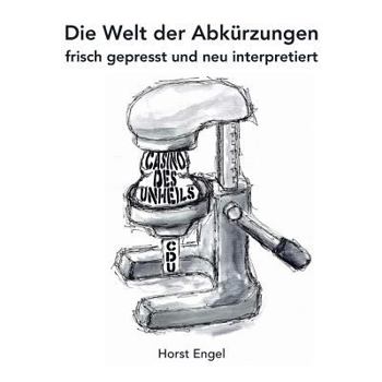 Paperback Die Welt der Abkürzungen: frisch gepresst und neu interpretiert [German] Book