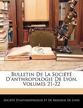 Paperback Bulletin de La Societe D'Anthropologie de Lyon, Volumes 21-22 [French] Book