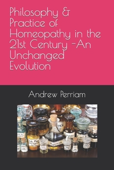 Paperback Philosophy & Practice of Homeopathy in the 21st Century - An Unchanged Evolution Book