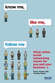 Paperback Know Me, Like Me, Follow Me: What Online Social Networking Means for You and Your Business Book