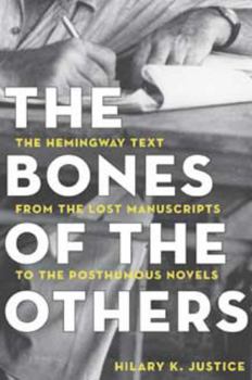 Bones of the Others: The Hemingway Text from the Lost Manuscripts to the Posthumous Novels