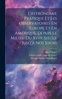 Hardcover L'astronomie Pratique Et Les Observatoires En Europe Et En Amérique, Depuis Le Milieu Du Xviie Siècle Jusq'à Nos Jours [French] Book