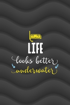 Life Looks Better Underwater: All Purpose 6x9 Blank Lined Notebook Journal Way Better Than A Card Trendy Unique Gift Gray Waves Scuba Diving