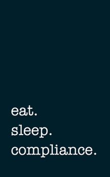Paperback eat. sleep. compliance. - Lined Notebook: Writing Journal Book