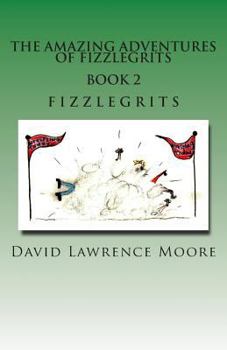 Paperback The Amazing Adventure of Fizzlegrits Book 2 Fizzlegrits Book