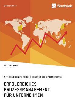 Paperback Erfolgreiches Prozessmanagement für Unternehmen. Mit welchen Methoden gelingt die Optimierung? [German] Book