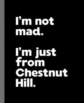 Paperback I'm not mad. I'm just from Chestnut Hill.: A Fun Composition Book for a Native Chestnut Hill, MA Resident and Sports Fan Book